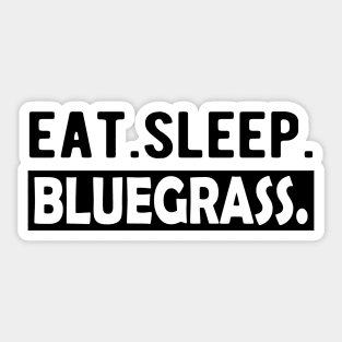 Bluegrass - Eat. Sleep. Bluegrass. Sticker